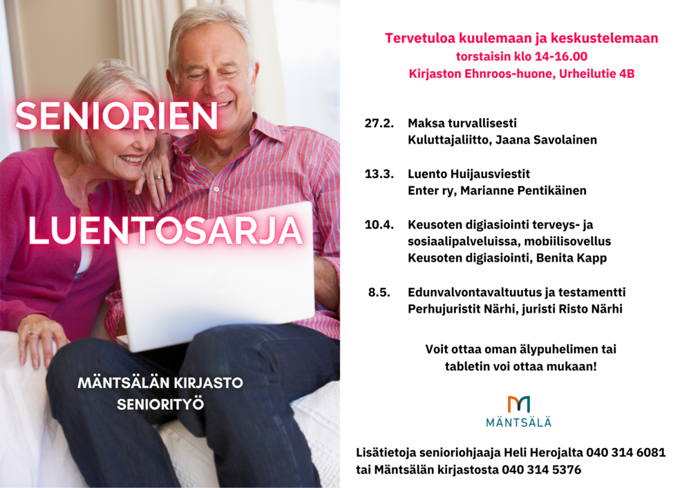 Keväällä kirjastossa seniorien luentosarja

Tervetuloa kuulemaan ja keskustelemaan!

Luennot kerran kuussa torstaisin klo 14-16 (Kirjaston Ehnroos-huone, Urheilutie 4B)

27.2. Maksa turvallisesti Kuluttajaliitto, Jaana Savolainen

13.3. Huijausviestit, Enter ry, Marianne Pentikäinen

10.4. Keusoten digiasiointi terveys- ja sosiaalipalveluissa, mobiilisovellus Keusoten digiasiointi, Benita Kapp 

8.5. Edunvalvontavaltuutus ja testamentti Perhujuristit Närhi, juristi Risto Närhi