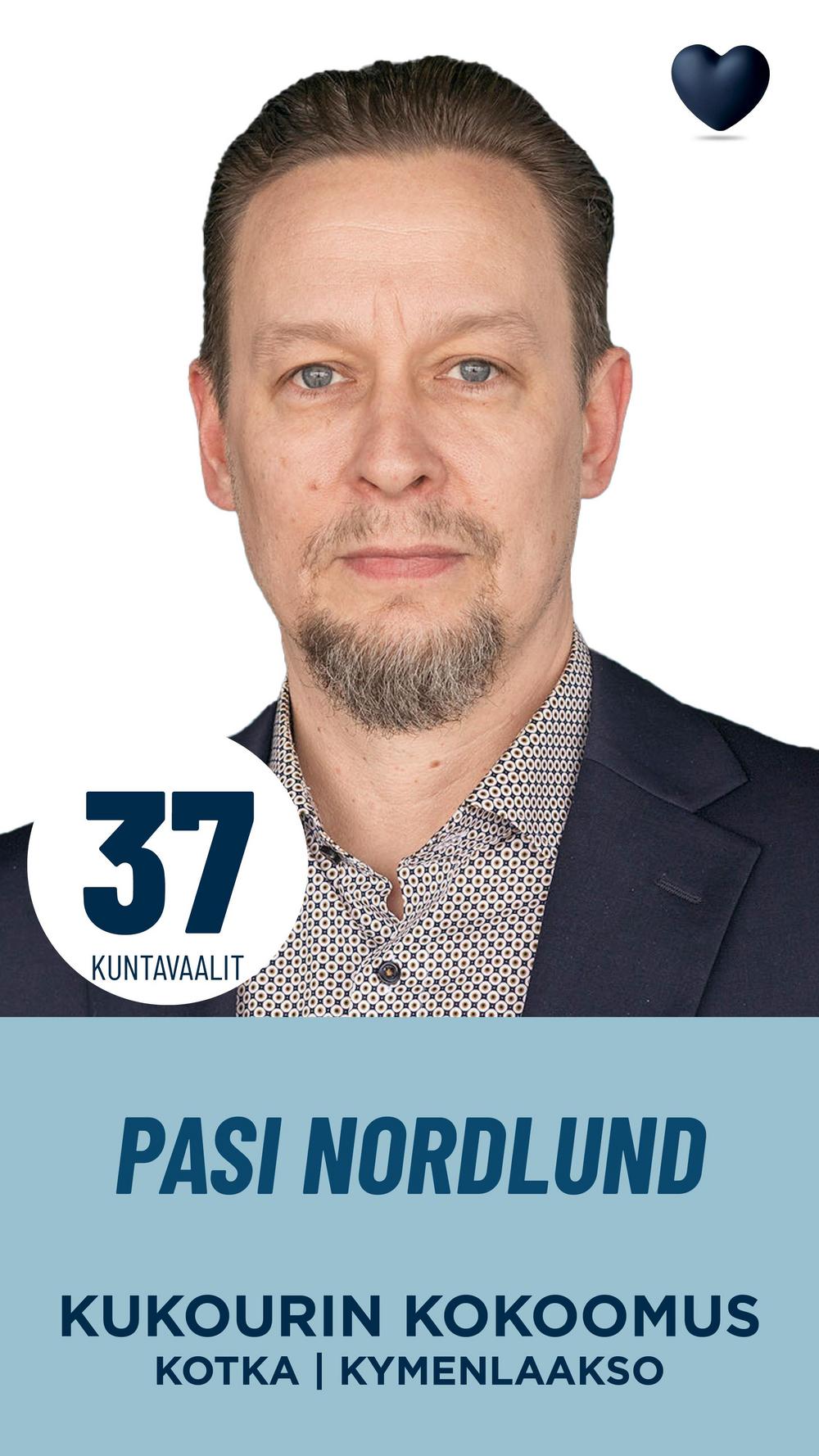 Pasi Nordlund
Käyttöpäällikkö

Olen ehdolla kuntavaaleissa koska haluan vaikuttaa Kotkan kehittämiseen ja pyrkiä omalta osaltani tuomaan kunnallispolitiikkaan rehtiä ja reipasta otetta. Erityisesti haluan tuoda esiin kuntalaisten nostamia tärkeitä asioita. Kotkaan tarvitaan työtä ja uusia investointeja vain siten takaamme Kotkalle elinvoimaisen tulevaisuuden. Näin saamme nostettua Kotkan houkuttelevuutta uusille asukkaille, opiskelijoille ja yrityksille sekä pystymme tarjoamaan vaihtoehdon pääkaupunkiseudun ruuhkaiselle ja kalliille asumiselle. Kotkassa viihdytään, on meri, saaristo ja hienot puistot ihan jokaiselle.
