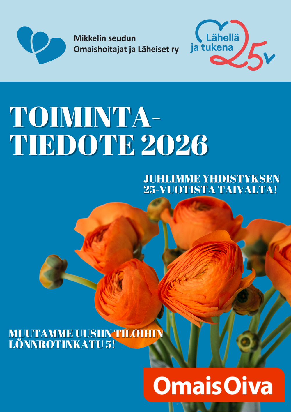 Kevään 2026 toimintatiedotteen kannessa on oransseja jaloleinikkejä sinisellä taustalla. Kannessa kerromme yhdistyksen juhlivan 25-vuotista taivalta ja toimitilojemme muuttavan uuteen osoitteeseen Lönnrotinkatu 5. 
