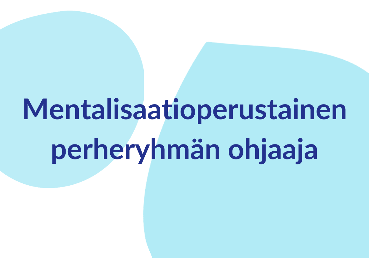 Mentalisaatioperustainen
perheryhmänohjaaja