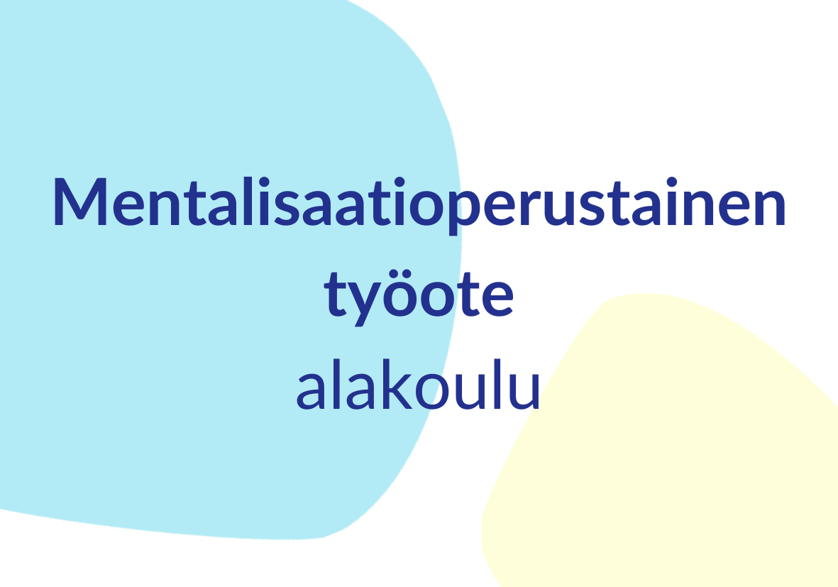 Mentalisaatioperustainen työote
Alakoulu