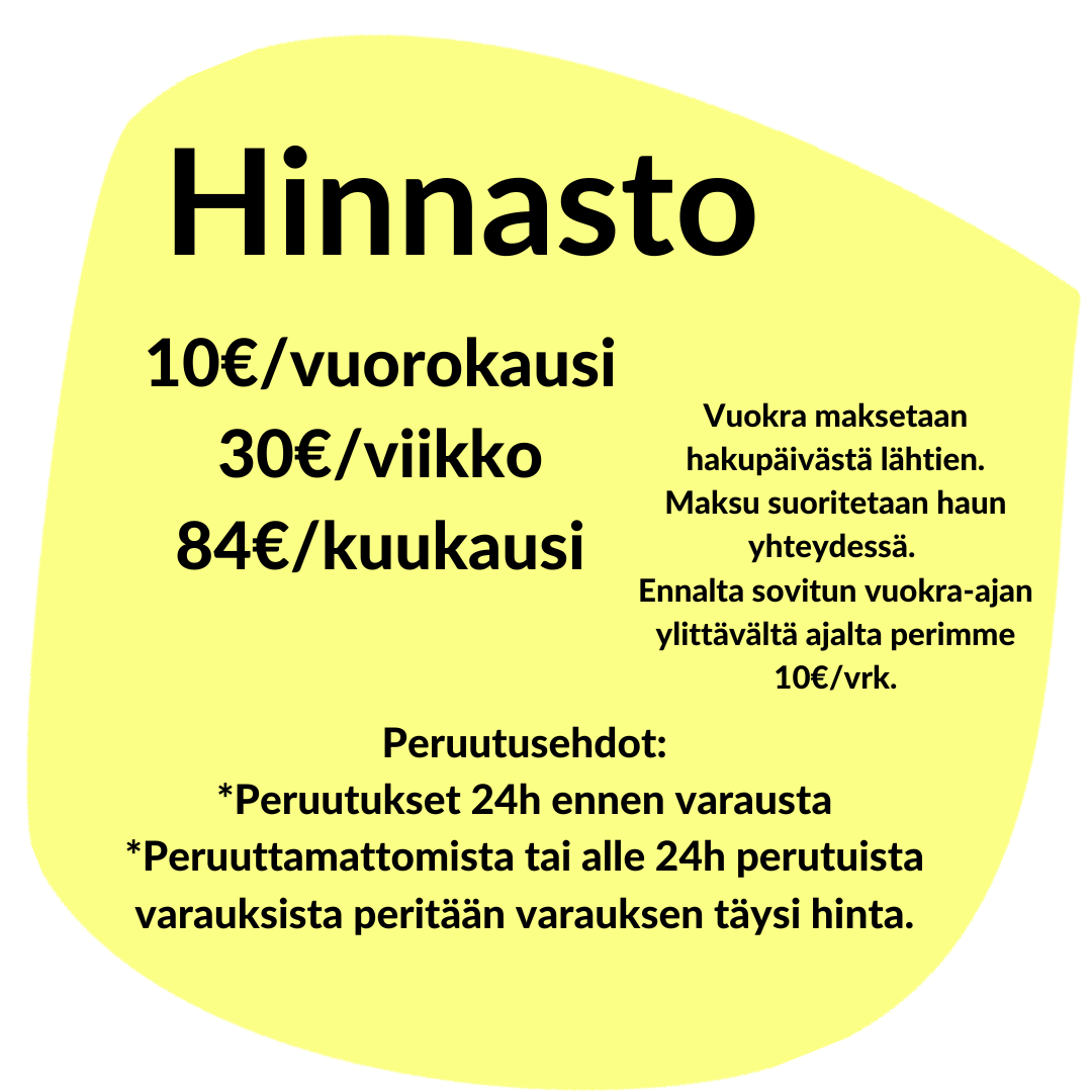 Hinnasto 10€/vuorokausi 30€/viikko 84€/kuukausi
Vuokra maksetaan hakupäivästä lähtien. Maksu suoritetaan haun yhteydessä. Ennalta sovitun vuokra-ajan ylittävältä ajalta perimme 10€/vrk.
Peruutusehdot: * Peruutukset 24h ennen varausta *Peruuttamattomista tai alle 24h perutuista varauksista peritään varauksen täysi hinnan.