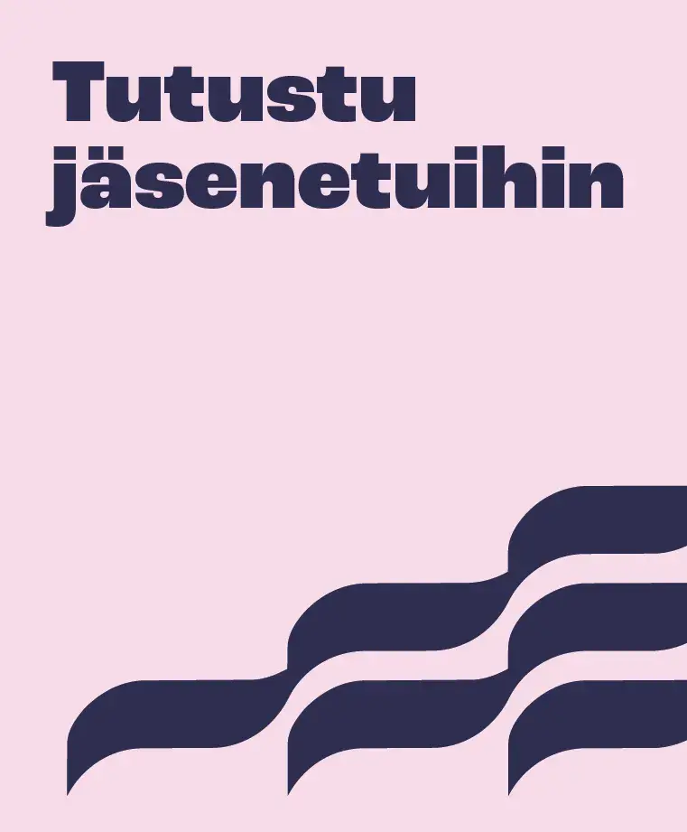 Tutustu jäsenetuihin.