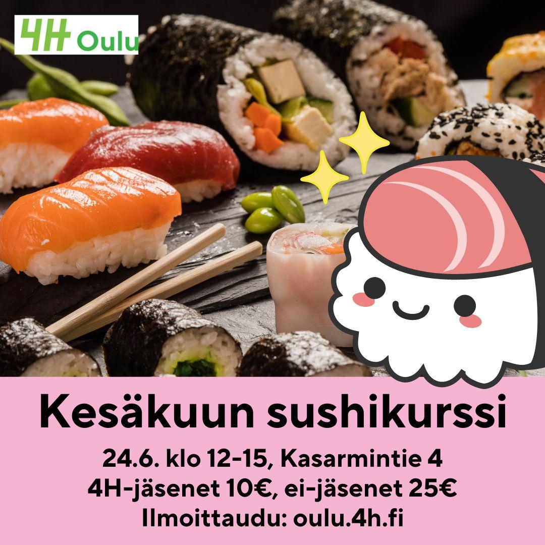 Lähikuva susheista. Oikealla söpö kuvitettu pikku-sushi. "Kesäkuun sushikurssi 24.6. klo 12-15, Kasarmintie 4
4H-jäsenet 10€, ei-jäsenet 25€.
Ilmoittaudu: oulu.4h.fi."