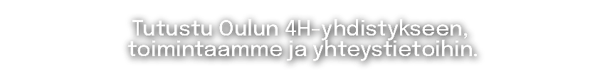 Tutustu Oulun 4H-yhdistykseen, toimintaamme ja yhteystietoihin.