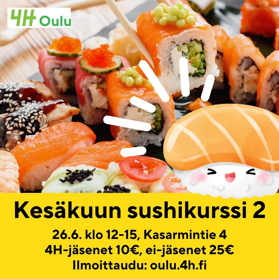 Lähikuva susheista. Oikealla söpö iloinen kuvitettu sushi. "Kesäkuun sushikurssi 2. 26.6. klo 12-15, Kasarmintie 4.
4H-jäsenet 10€, ei-jäsenet 25€.
Ilmoittaudu: oulu.4h.fi."