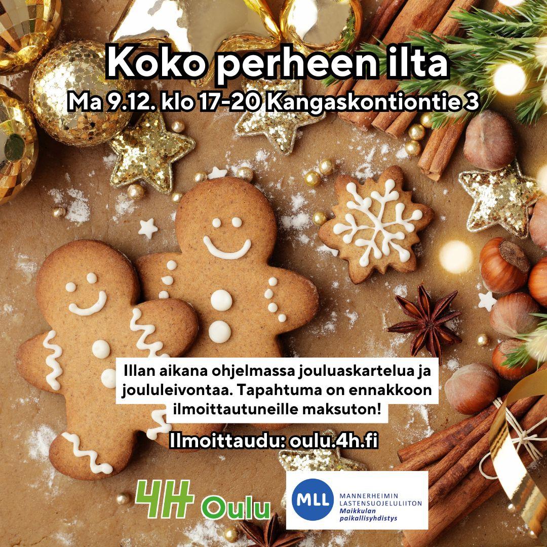 Hymyileviä piparkakku-ukkoja ja pipareita pöydällä. Ympärillä havuja, kanelitankoja, joulupalloja ym. jouluista. "Koko perheen ilta ma 9.12. klo 17-20 Kangaskontiontie 3. Illan aikana ohjelmassa jouluaskartelua ja joululeivontaa. Tapahtuma on ennakkoon ilmoittautuneille maksuton! Ilmoittaudu: oulu.4h.fi."