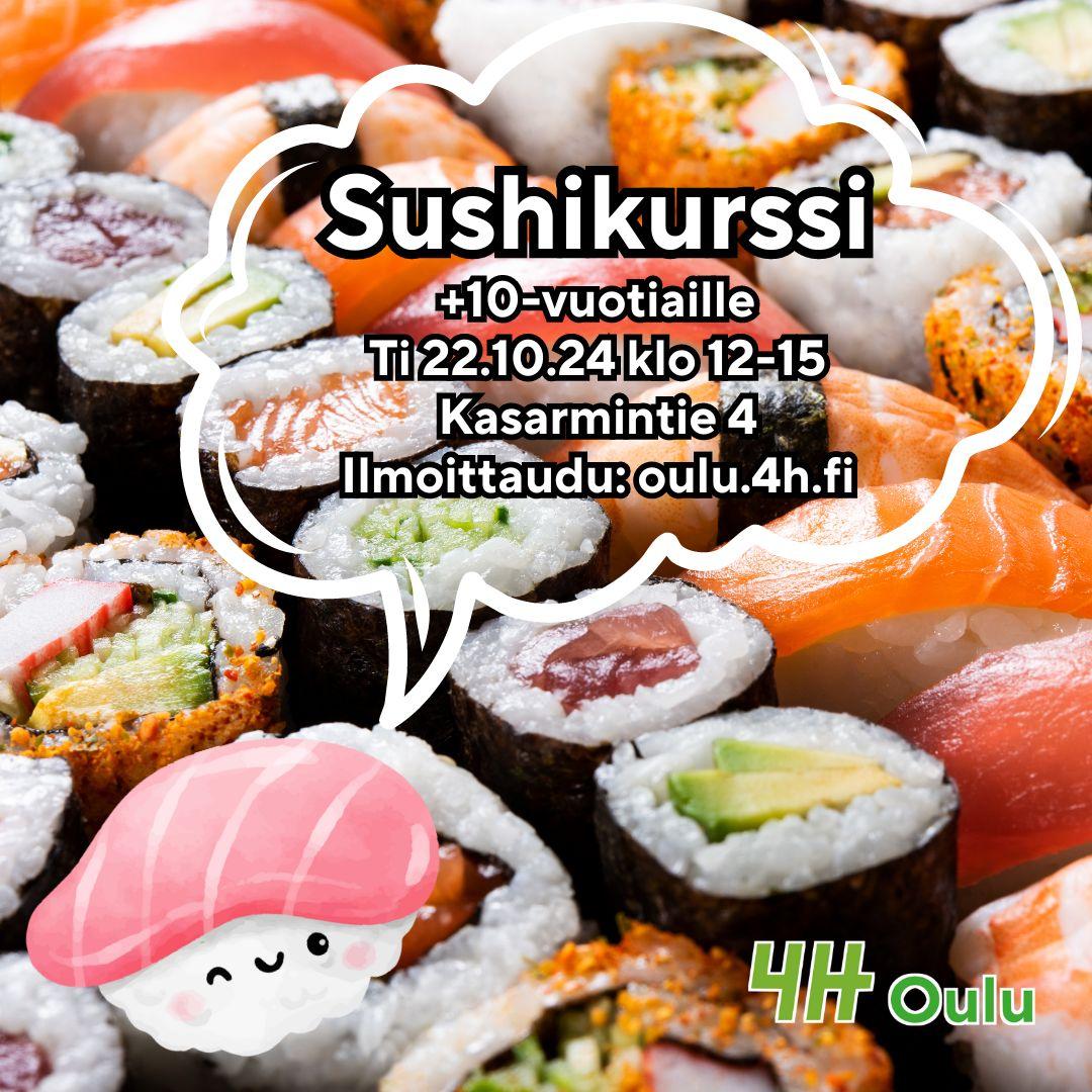 Taustalla herkullisen näköisiä susheja. Etualalla söpö kuvitettu sushi. "Sushikurssi +10-vuotiaille ti 22.10.24 klo 12-15 Kasarmintie 4.
Ilmoittaudu: oulu.4h.fi."