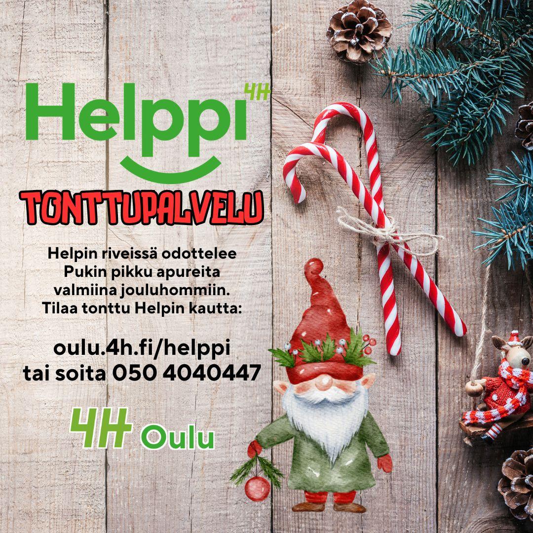 Puinen alusta, jonka päällä havuja, karkkitankoja, käpyjä ja joulukoristeita. Etualalla kuvitettu tonttu joka pitelee joulupalloa. "Helppi-tonttupalvelu. Helpin riveissä odottelee Pukin pikku apureita valmiina jouluhommiin. Tilaa tonttu Helpin kautta:

oulu.4h.fi/helppi
tai soita 050 4040447."