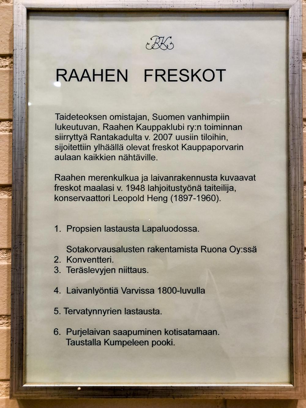Raahen merenkulkua ja laivanrakennusta kuvaavat "freskot" maalasi taiteilija, konservaattori Leopold Heng (1897-1960) lahjoitustyönä Kauppaklubille 1948. Kauppaklubin siirryttyä Rantakadulta uusiin tiloihin, maalaukset asetettiin kaikkien nähtäville Kauppaporvarin seinälle. Kuvissa 1. Propsien lastausta Lapaluodossa  2. Sotakorvausalusten rakentamista Ruona Oy:ssä ( Konvertteri, Teräslevyjen niittausta) 3 Laivan lyöminen Varvissa 1800-luvulla 4. Tervatynnyrien lastausta 5. Purjelaivan saapuminen kotisatamaan.