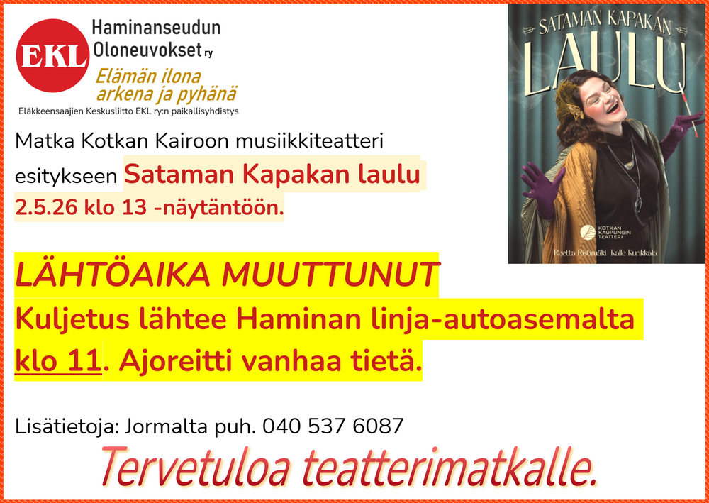 Järjestämme matkan Kotkan Kairoon musiikkiteatteri esitykseen Sataman Kaupungin laulu 2.5.26 klo 13 -näytäntöön. Kuljetus lähtee Haminan linja-autoasemalta klo 12.15. Ajoreitti vanhaa tietä. 
Matkan hinta 49 € sisältää kuljetuksen ja teatterilipun.
Sitovat ilmoittautumiset Jormalle Puh 040 537 6087 ja maksu tilille FI89 4108 0120 2577 91 pe 4.4.26 mennessä. Kirjoita maksuviestiin etu- ja sukuniemesi/Kairo 2.5.