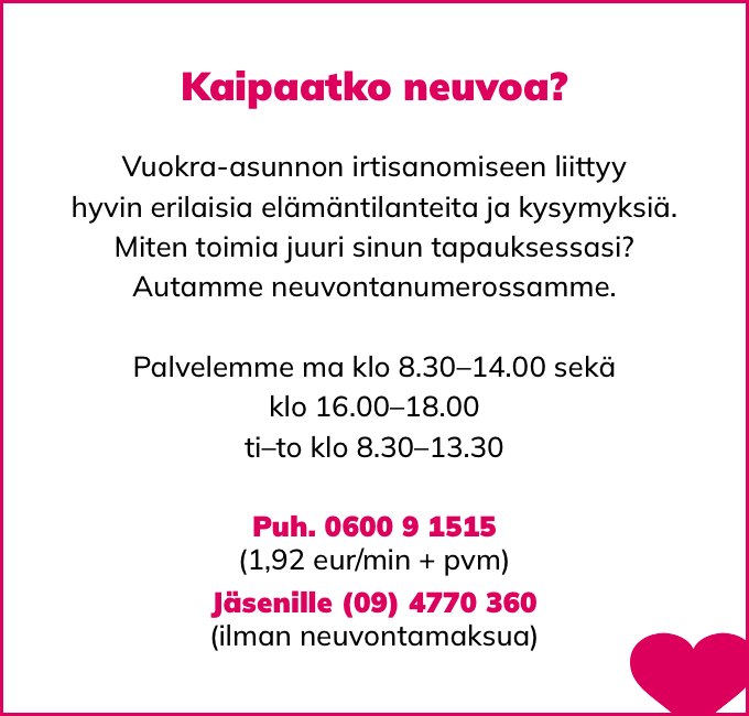 Yleinen neuvontanumeromme 0600 9 515, puhelun hinta 1,92 euroa minuutilta plus paikallisverkkomaksu, jäsenille numero 09 4770 360 on ilman erillistä neuvontamaksua.