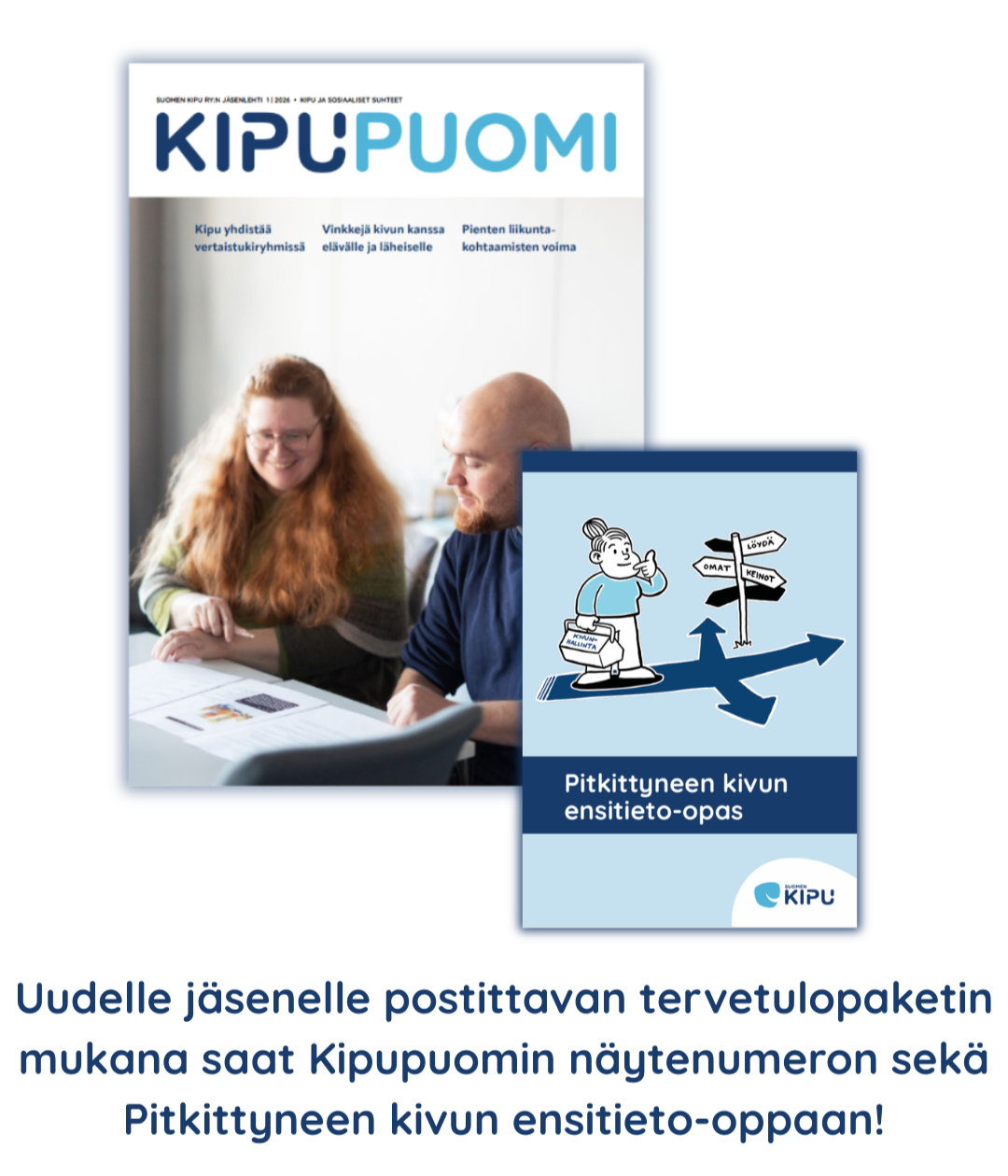 Kipupuomi-lehti ja Pitkittyneen kivun ensitieto-opas. Tekstissä lukee Uudelle jäsenelle postittavan tervetulopaketin mukana saat Kipupuomin näytenumeron sekä Pitkittyneen kivun ensitieto-oppaan!