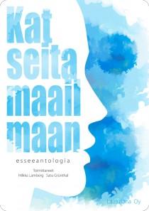 Hilkka Lamberg ja Satu Grünthal (toim.), 2015: Katseita maailmaan, esseeantologia.