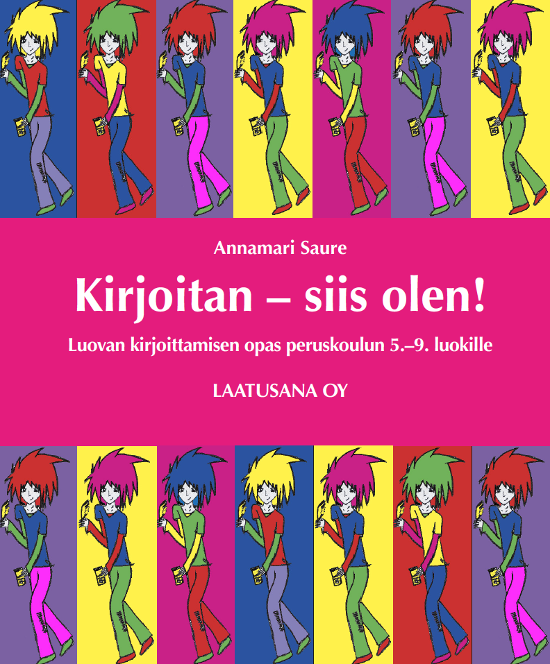 Annamari Saure: Kirjoitan – siis olen. Luovan kirjoittamisen opas peruskoulun 5.–9. luokille.
