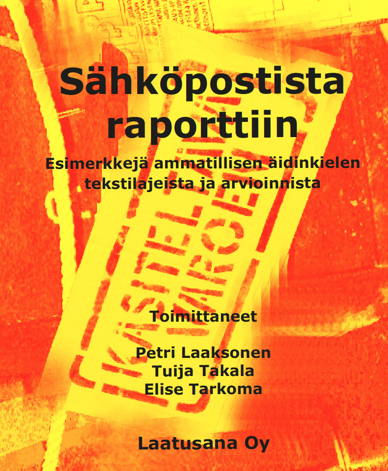 Petri Laaksonen, Tuija Takala ja Elise Tarkoma (toim.), 2006: Sähköpostista raporttiin. Esimerkkejä ammatillisen äidinkielen tekstilajeista ja arvioinnista.