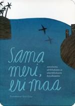 Sara Eeva (toim.), 2010: Sama meri eri maa.