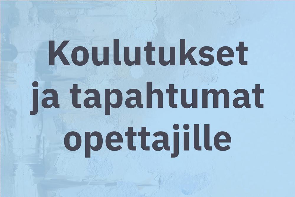 Koulutukset ja tapahtumat opettajille -alasivulle.