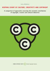 Lotta Häkkinen: Keeping Count of Culture, Creativity and Copyright – A Comparison of Approaches Assessing the Economic Contribution of Copyright, Creative and Cultural Industries