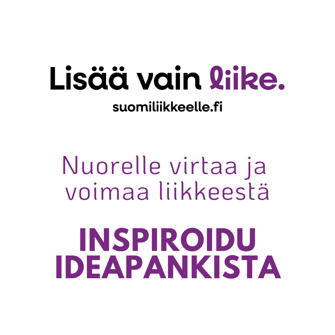 Lisää vain liike. suomiliikkeelle.fi
Nuorelle virtaa ja voimaa liikkeestä. Inspiroidu ideapankista
