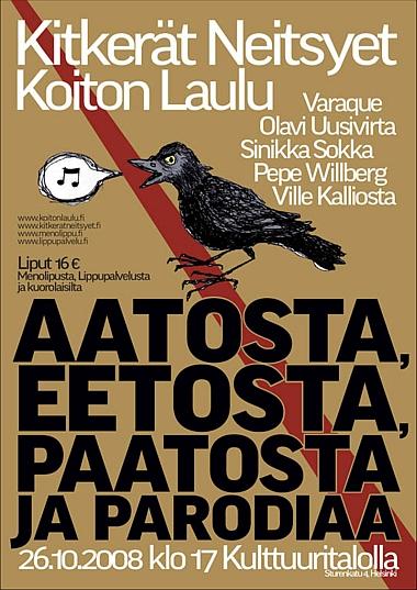 Aatosta, eetosta, paatosta ja parodiaa -konsertti v. 2008 Kulttuuritalossa,
Kitkerät Neitsyet -yhtye ja Koiton Laulu.