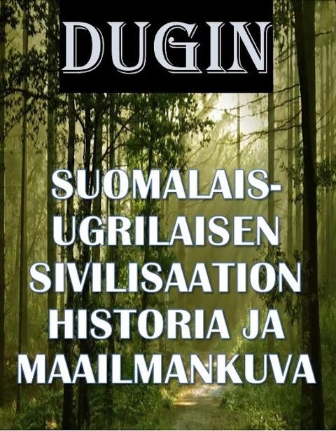 Aleksandr Dugin: Suomalais-ugrilaisen sivilisaation historia ja maailmankuva. Johan Bäckman Publications. Suom. Armas Mašin, Helsinki 2017.