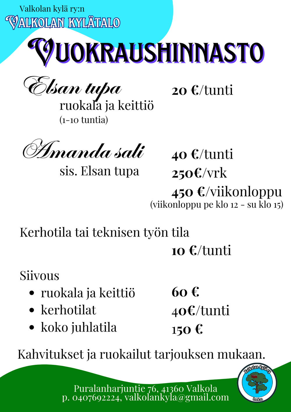 Valkolan kylätalon vuokraushinnasto

Elsan tupa, sis. ruokala ja keittiö
20 €/tunti
(1-10 tuntia)

Amanda sali  (sis. Elsan tupa)
40 €/tunti
250 €/vrk
450 €/viikonloppu 
(pe klo 12 - su klo 15)

Kerhotila tai teknisen työn tila 
10 €/tunti

Siivous
ruokala ja keittiö 60 €
kerhotilat 40 €/tunti
Koko juhlatila 150 €

Kahvitukset ja ruokailut tarjouksen mukaan
