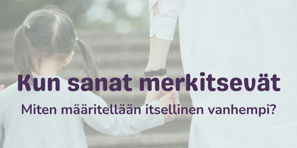 Valokuvassa lapsi ja vanhempi selin kameraan. He pitävät toisiaan kädestä. Päällä teksti: Kun sanat merkitsevät: Miten määritellään itsellinen vanhempi?
